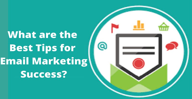 What are the Best Tips for Email Marketing Success
