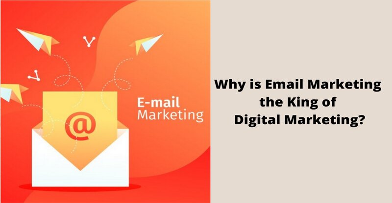 Why is Email Marketing the King of Digital Marketing?