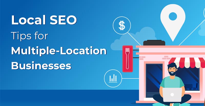 Local SEO Tips for Multiple-Location Businesses