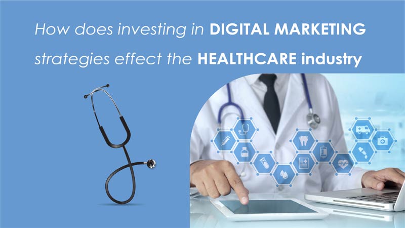 How does investing in digital marketing strategies affect the healthcare industry
