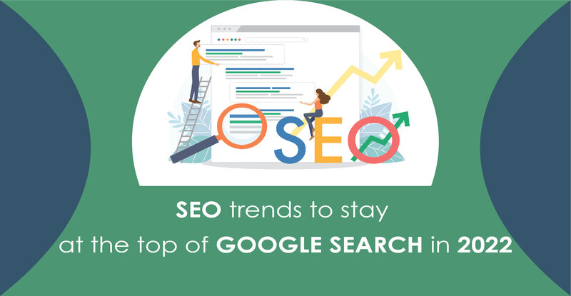 SEO Trends to Stay at the Top of Google Search in 2022 SEO trends to stay at the top of Google search in 2022